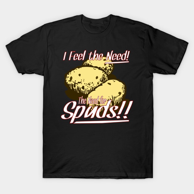 I Feel the Need! The Need for Spuds! T-Shirt by vivachas